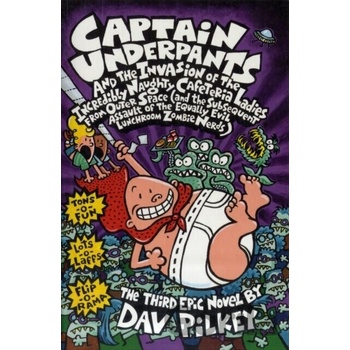 Captain Underpants and the Invasion of the Incredibly Naughty Cafeteria Ladies From Outer Space: Bk. 3 - D. Pilkey