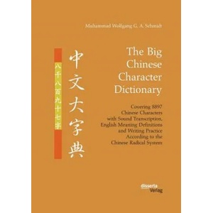 Big Chinese Character Dictionary. Covering 8897 Chinese Characters with Sound Transcription, English Meaning Definitions and Writing Practice Accordin | Muhammad Wolfgang G a Schmidt (ISBN: 9783959354561)