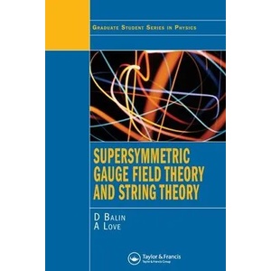 Supersymmetric Gauge Field Theory and String Theory (ISBN: 9780750302678)