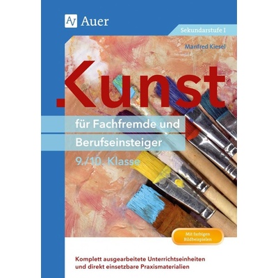 Kunst fr Fachfremde und Berufseinsteiger Kl. 9-10 Kiesel Manfred