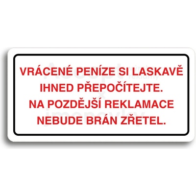 ACCEPT Piktogram VRÁCENE PENÍZE SI LASKAVĚ PŘEPOČÍTEJTE NA POZDĚJŠÍ REKLAMACE NEBUDE BRÁN ZŘETEL - bílá tabulka - barevný tisk