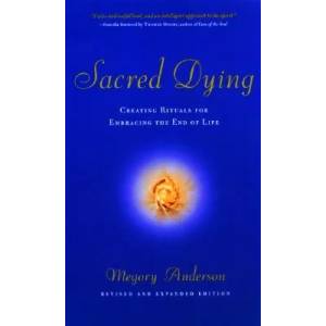 Sacred Dying: Creating Rituals for Embracing the End of Life | Megory Anderson, Thomas Moore (ISBN: 9781569244340)