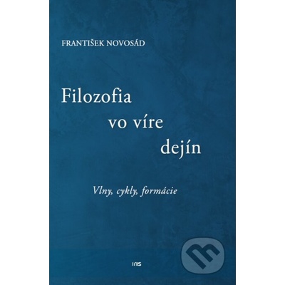Filozofia vo víre dejín - František Novosád – Hledejceny.cz