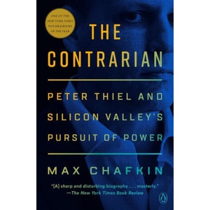 The Contrarian: Peter Thiel and Silicon Valley's Pursuit of Power | CHAFKIN MAX (ISBN: 9781984878557)