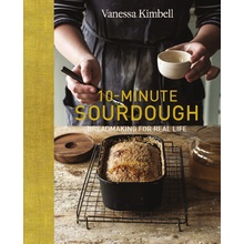 10-Minute Sourdough: Breadmaking for Real Life Kimbell Vanessa