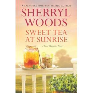 Sweet Tea at Sunrise | Sherryl Woods (ISBN: 9780778319184)