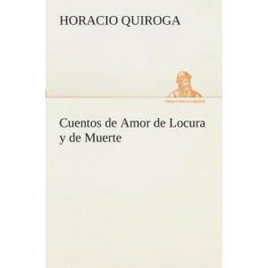 Cuentos de Amor de Locura y de Muerte | Horacio Quiroga (2013)