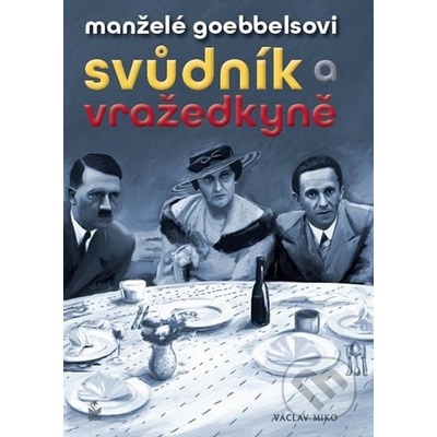 Manželé Goebbelsovi Svůdník a vražedkyně