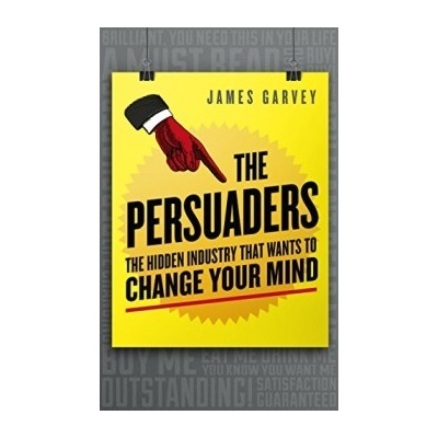 The Persuaders: The hidden industry that want... - James Garvey