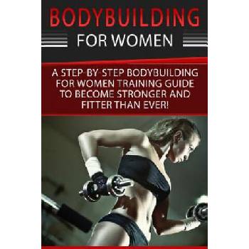 Image 1 of Bodybuilding For Women: A Step-By-Step Beginners Bodybuilding For Women Training Guide To Become Stronger And Fitter Than Ever! | Simone Cotter