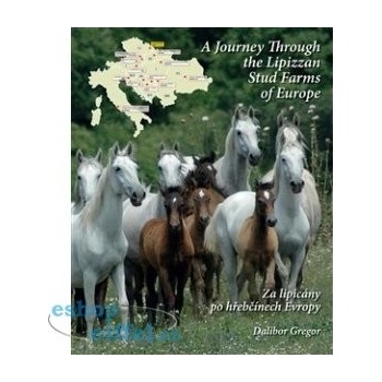 Za lipicány po hřebčínech Evropy / A Journey Through the Lipizzan Stud Farms of Europe - Dalibor Gregor