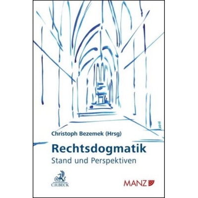 Rechtsdogmatik | Christoph Bezemek, Christoph Bezemek, Anne van Aaken, Carsten Bäcker, Elisabeth Brameshuber, Peter Bydlinski, Walter Doralt, Harald Eberhard, Tina Ehrke-Rabel, Iris Eisenberger