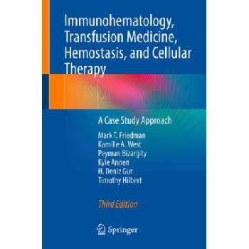 Immunohematology, Transfusion Medicine, Hemostasis, and Cellular Therapy | Mark T. Friedman, Kamille A. West, Peyman Bizargity, Kyle Annen, H. Deniz Gur, Timothy Hilbert
