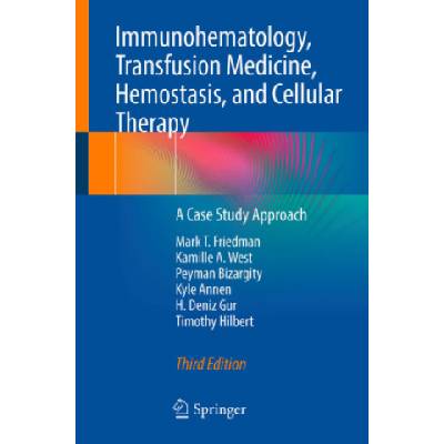 Immunohematology, Transfusion Medicine, Hemostasis, and Cellular Therapy | Mark T. Friedman, Kamille A. West, Peyman Bizargity, Kyle Annen, H. Deniz Gur, Timothy Hilbert