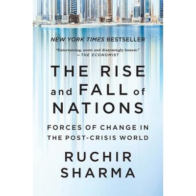 Rise and Fall of Nations - Forces of Change in the Post-Crisis World Sharma Ruchir