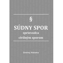 Súdny spor - sprievodca civilným sporom - Ondrej Halama