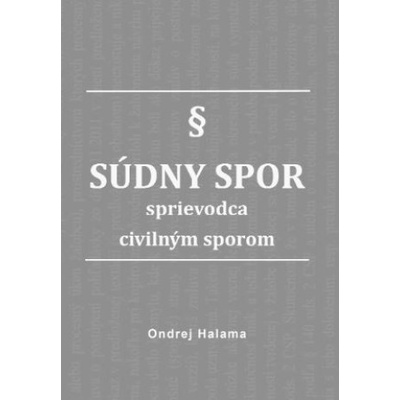 Súdny spor - sprievodca civilným sporom - Ondrej Halama