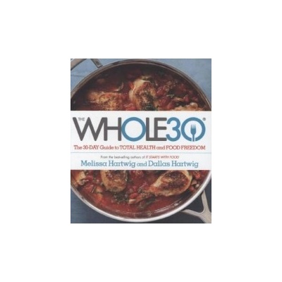 The Whole30: The 30-Day Guide to Total Health and Food Freedom