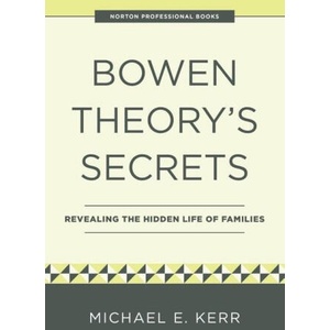 Bowen Theory's Secrets: Revealing the Hidden Life of Families | Kerr, Michael E (ISBN: 9781324052647)