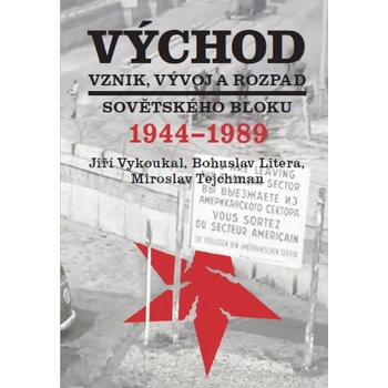 Východ. Vznik, vývoj a rozpad sovětského bloku 1944-1989 - Miroslav Tejchman