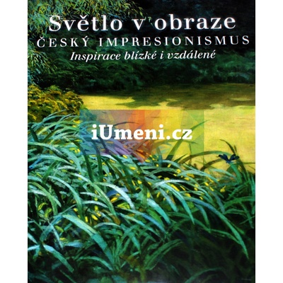 Světlo v obraze. Český impresionismus | Ivan Exner, Michael Zachař