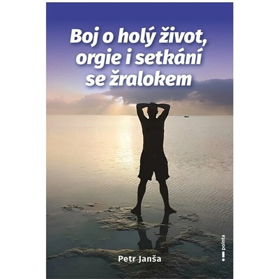 Boj o holý život, orgie i setkání se žralokem - Petr Janša