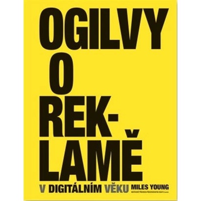 Ogilvy o reklamě v digitálním věku - David Ogilvy, Miles Young