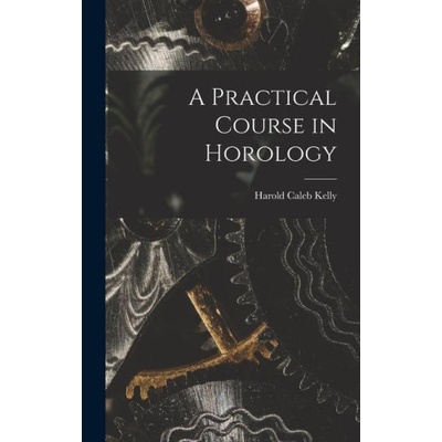 A Practical Course in Horology