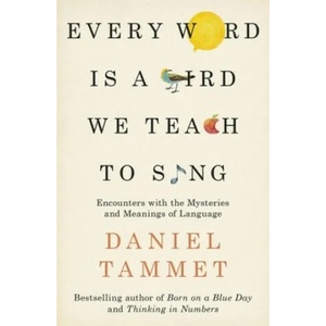 Every Word is a Bird We Teach to Sing | Daniel Tammet (ISBN: 9780340961315)