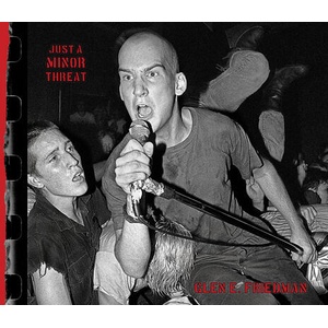 Just a Minor Threat: The Minor Threat Photographs of Glen E. Friedman (ISBN: 9781636141367)