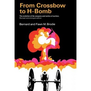 From Crossbow to H-Bomb, Revised and Enlarged Edition | Fawn M. Brodie, Bernard Brodie (ISBN: 9780253201614)