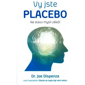 Jste placebo Na stavu mysli záleží - Joe Dispenza
