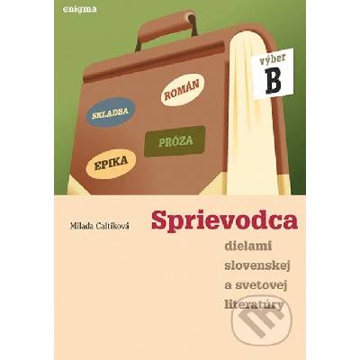 Sprievodca dielami slovenskej a svetovej literatúry B - 2. roč. - Milada Caltíková