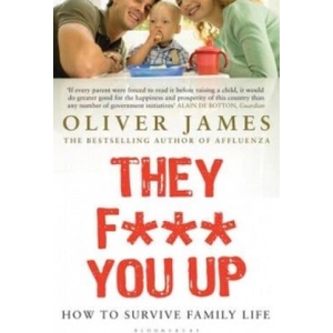 They F*** You Up | Oliver James (ISBN: 9780747584780)