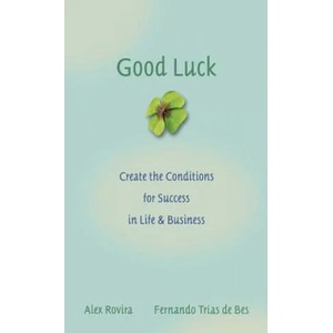 Good Luck - Create the Conditions for Success in Life and Business | Alex Rovira, Fernando Trias De Bes (ISBN: 9780787976071)
