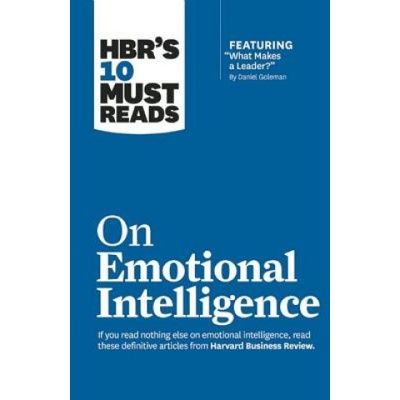 HBR's 10 Must Reads on Emotional Intelligence (with featured article "What Makes a Leader? " by Daniel Goleman)(HBR's 10 Must Reads) | Harvard Business Review