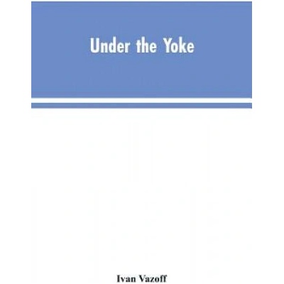 Under the Yoke | IVAN VAZOFF