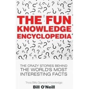 The Fun Knowledge Encyclopedia: The Crazy Stories Behind the World's Most Interesting Facts | Bill O'Neill (ISBN: 9781548667986)