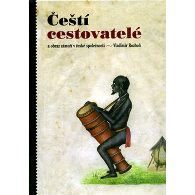 Čeští cestovatelé a obraz zámoří v české společnosti - Vladimír Rozhoň