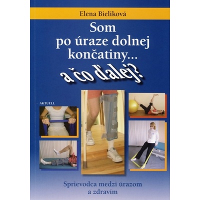 Som po úraze dolnej končatiny a čo ďalej? - Elena Bieliková