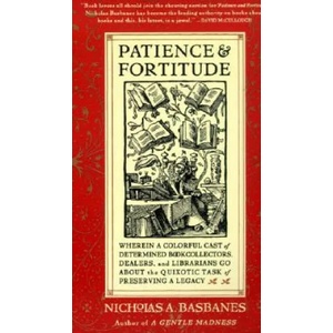 Patience & Fortitude: Wherein a Colorful Cast of Determined Book Collectors, Dealers, and Librarians Go about the Quixotic Task of Preservin | Nicholas A. Basbanes (ISBN: 9780060514464)