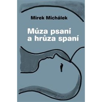 Múza psaní a hrůza spaní - Miroslav Michálek