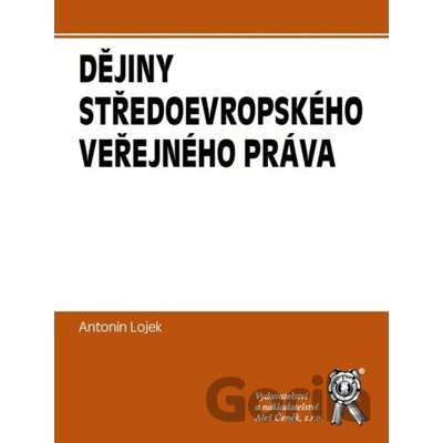 Dějiny středoevropského veřejného práva - Antonin Lojek