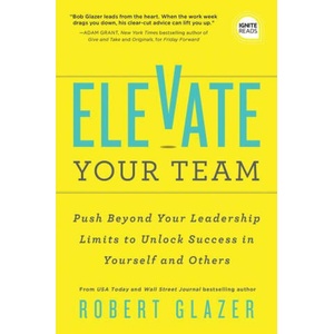 Elevate Your Team | Robert Glazer (ISBN: 9781728238784)