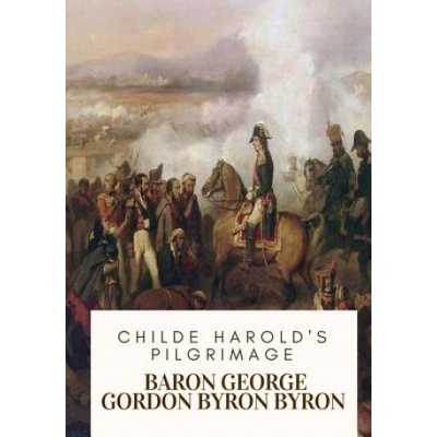 Childe Harold's Pilgrimage | Baron George Gordon Byron Byron