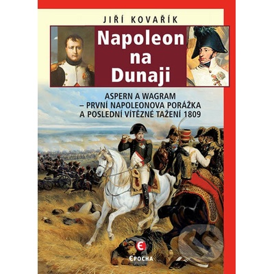 Napoleon na Dunaji - Aspern a Wagram: První Napoleonova porážka a poslední vítězné tažení 1809, 2. vydání