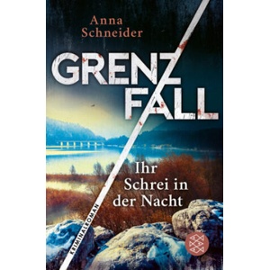 Grenzfall - Ihr Schrei in der Nacht | Anna Schneider (ISBN: 9783596705467)