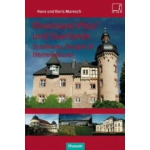 Rheinland-Pfalz' und Saarlands Schlösser, Burgen und Herrensitze | Hans Maresch, Doris Maresch (2014)