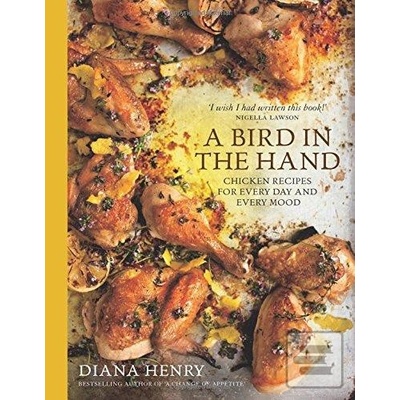 A Bird in the Hand: Chicken recipes for every day and every mood: Diana Henry: 9