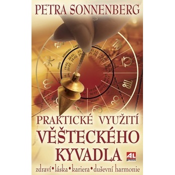 Praktické využití věšteckého kyvadla zdraví * láska* kariéra* duševní harmonie - Sonnenberg Petra